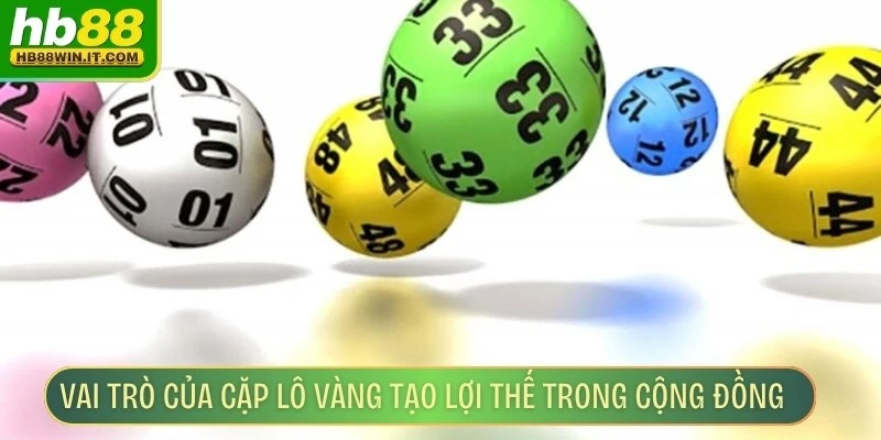Cặp Lô Vàng – Chiến Lược Chọn Lô Số Chuẩn Xác Nhất Vai trò của cặp lô vàng tạo lợi thế trong cộng đồng game thủ