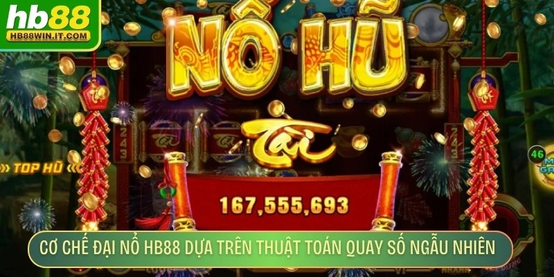 Đại Nổ HB88 – Sân Chơi Giải Trí Hấp Dẫn Bùng Nổ Thưởng Cơ chế của đại nổ HB88 dựa trên thuật toán quay số ngẫu nhiên