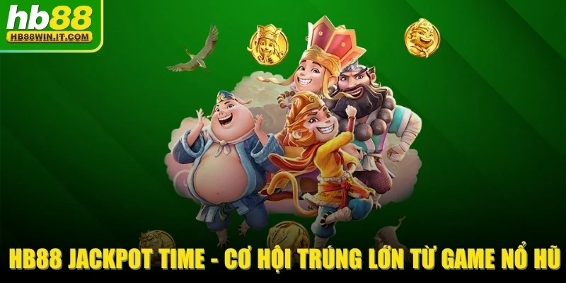 HB88 Jackpot Time - Cơ Hội Trúng Lớn Từ Game Nổ Hũ