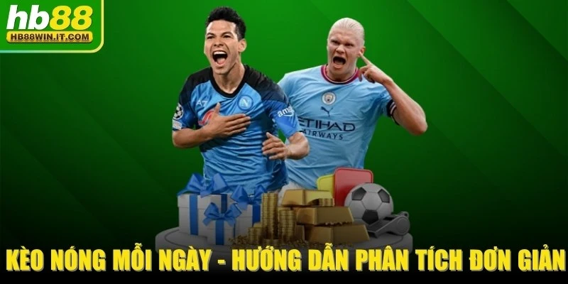 Kèo Nóng Mỗi Ngày - Hướng Dẫn Cách Và Phân Tích Đơn Giản