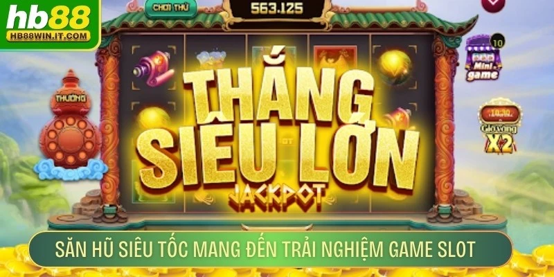 Săn Hũ Siêu Tốc - Trải Nghiệm Game Slot Hấp Dẫn Hiện Nay Săn hũ siêu tốc mang đến trải nghiệm game slot cực hấp dẫn